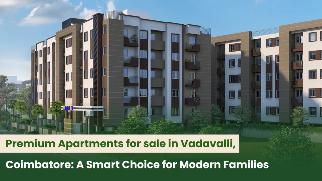 Premium Apartments for sale in Vadavalli, Coimbatore: A Smart Choice for Modern Families