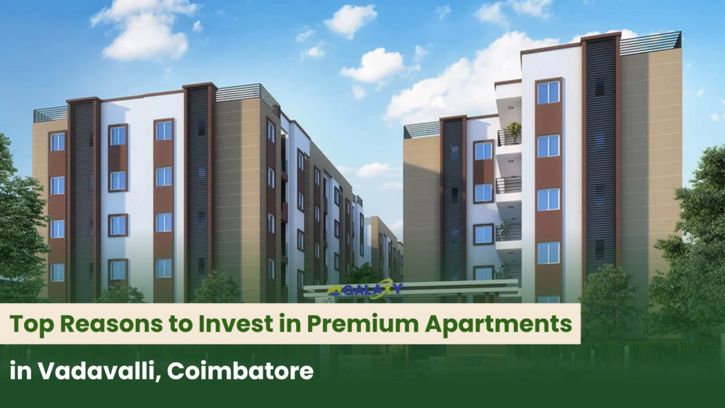 Top Reasons to Invest in Premium Apartments in Vadavalli, Coimbatore