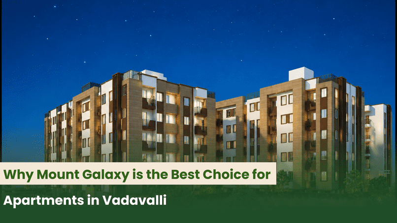 Why Mount Galaxy is the Best Choice for Apartments in Vadavalli