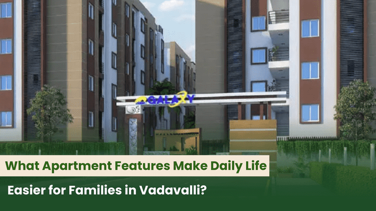 What Apartment Features Make Daily Life Easier for Families in Vadavalli?