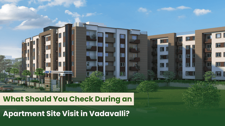 What Should You Check During an Apartment Site Visit in Vadavalli?