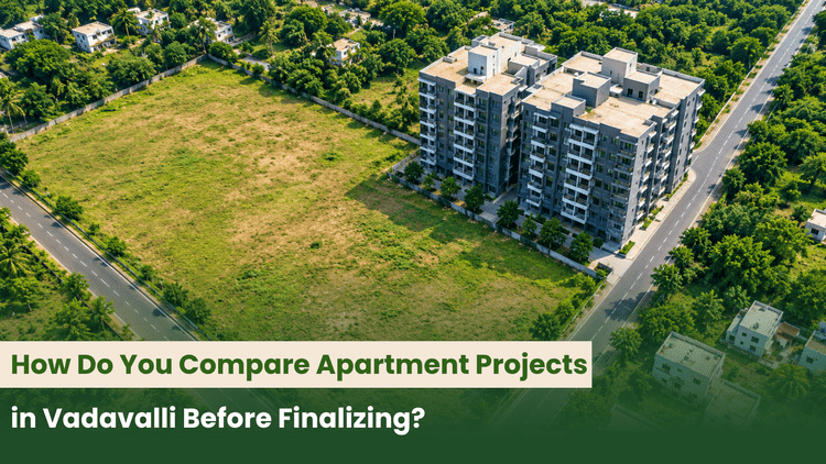 How Do You Compare Apartment Projects in Vadavalli Before Finalizing?