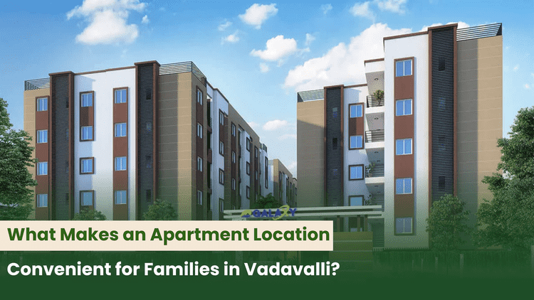 What Makes an Apartment Location Convenient for Families in Vadavalli?